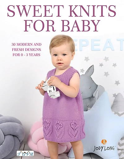 Sweet Knits For Baby: 30 Modern And Fresh Designs For 0 - 3 Years