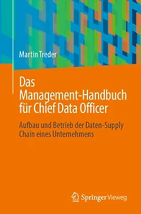 Das Management-Handbuch für Chief Data Officer: Aufbau und Betrieb der Daten-Supply Chain eines Unternehmens