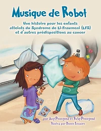 Musique de Robot: Une histoire pour les enfants atteints du Syndrome de Li-Fraumeni (LFS) et d'autres prédispositions au cancer