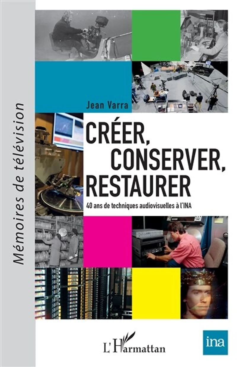Créer, conserver, restaurer: 40 ans de techniques audiovisuelles à l'INA
