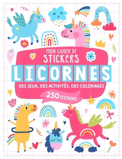 Licornes : des jeux, des activités, des coloriages : 250 stickers: des jeux, des activités, des coloriages