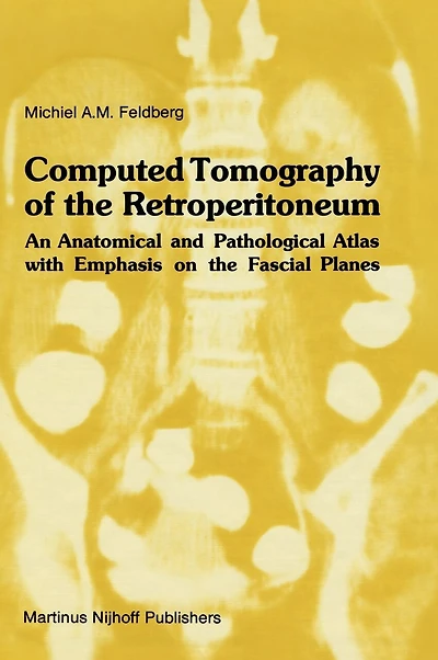 Computed Tomography of The Retroperitoneum: An Anatomical And Pathological Atlas With Emphasis On Fascial Planes