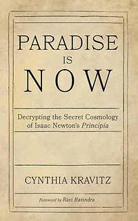 Paradise Is Now: Decrypting the Secret Cosmology of Isaac Newton's Principia