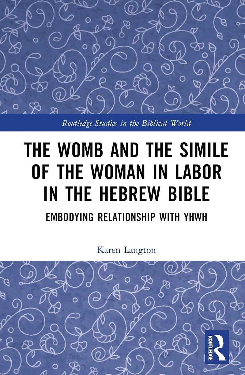 the Womb and Simile of Woman Labor Hebrew Bible: Embodying Relationship with YHWH