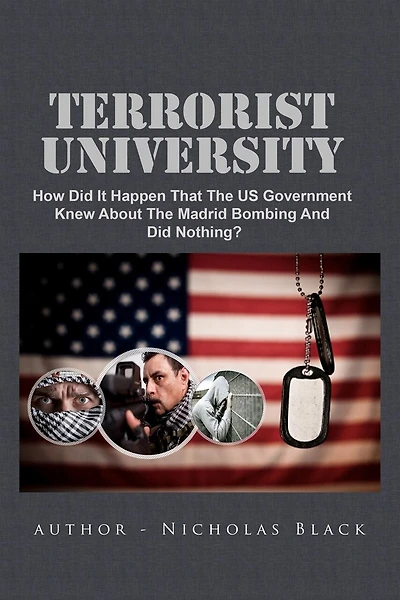 Terrorist University: How Did It Happen That The US Government Knew About The Madrid Bombing And Did Nothing?
