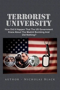 Terrorist University: How Did It Happen That The US Government Knew About The Madrid Bombing And Did Nothing?