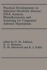 Practical Developments In Inherited Metabolic Disease: Dna Analysis, Phenylketonuria And Screening For Congenital Adrenal Hyperplasia: Proceedings Of The 23rd Annual Symposium Of The Ssiem, Liverpool, September 1985