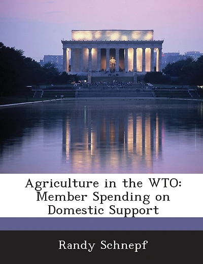 Agriculture In The Wto: Member Spending On Domestic Support