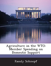 Agriculture In The Wto: Member Spending On Domestic Support