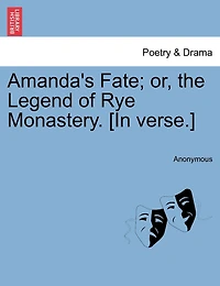 Amanda's Fate; Or, The Legend Of Rye Monastery. [in Verse.]