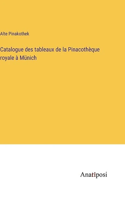 Catalogue des tableaux de la Pinacothèque royale à Münich