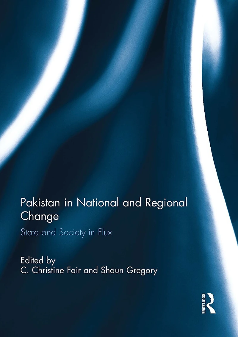 Pakistan National and Regional Change: State Society Flux