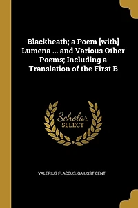 Blackheath; a Poem [with] Lumena ... and Various Other Poems; Including Translation of the First B