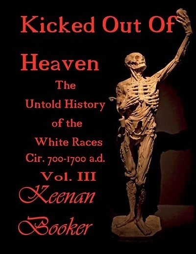Kicked Out Of Heaven Vol. Iii: The Untold History Of The White Races Cir. 700-1700 A.d.
