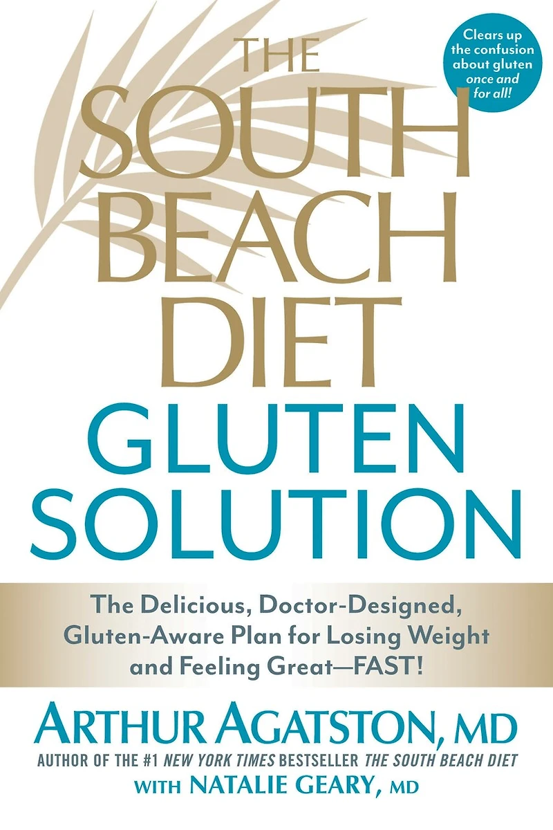 The South Beach Diet Gluten Solution: Delicious, Doctor-Designed, Gluten-Aware Plan for Losing Weight and Feeling Great--FAST!