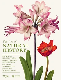 The Art of Natural History: Botanical Illustrations, Ornithological Drawings, and Other Masterpieces from  the Age of Exploration