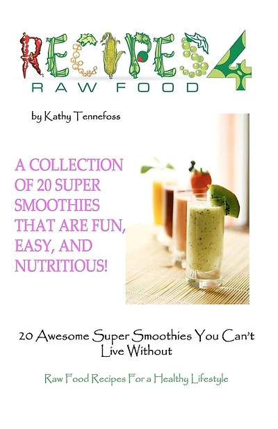 20 Awesome Super Smoothies You Can't Live Without: Raw Food Recipes For A Healthy Lifestyle