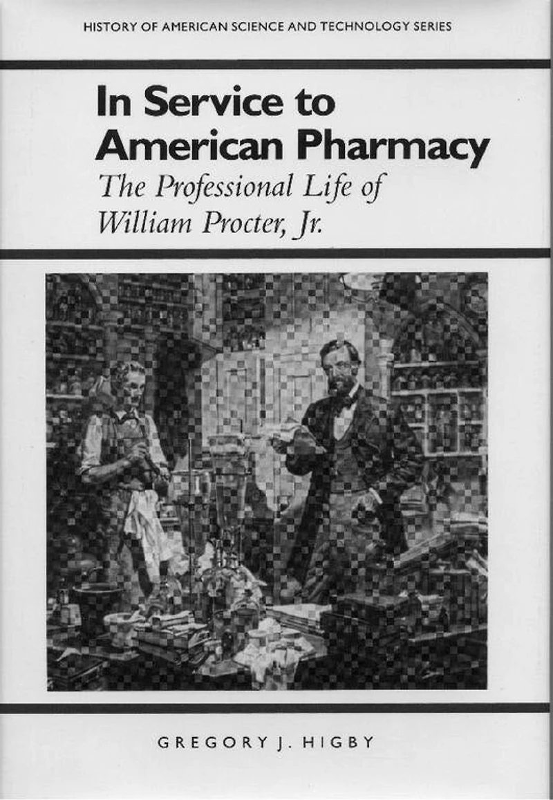 Service to American Pharmacy: The Professional Life of William Procter Jr.