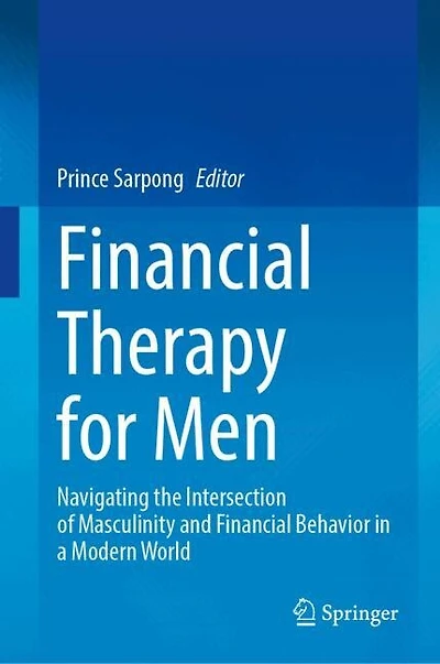 Financial Therapy for Men: Navigating the Intersection of Masculinity and Behavior a Modern World