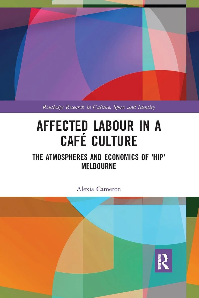 Affected Labour A Cafe Culture: The Atmospheres And Economics Of 'hip' Melbourne