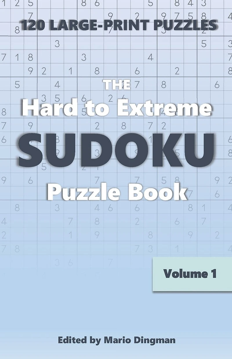 The Hard to Extreme Sudoku Puzzle Book: 120 Large-Print Puzzles Volume 1