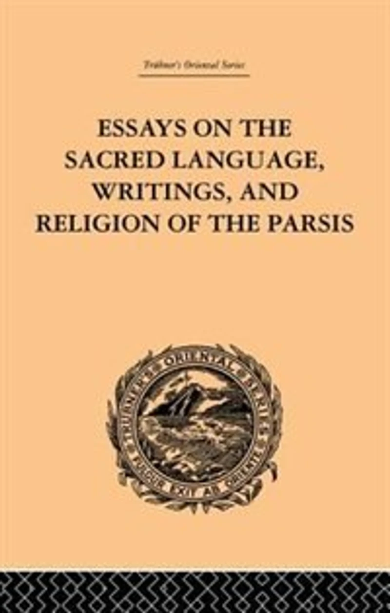 Essays On The Sacred Language, Writings, And Religion Of Parsis