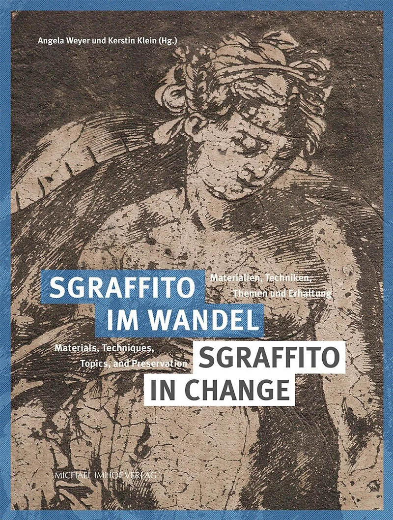 Sgraffito Im Wandel / Sgraffito In Change: Materialien, Techniken, Themen Und Erhaltung / Materials, Techniques, Topics And Preservation
