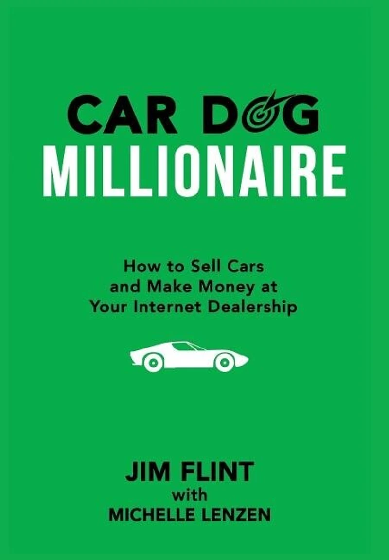 Car Dog Millionaire: How to Sell Cars and Make Money at Your Internet Dealership