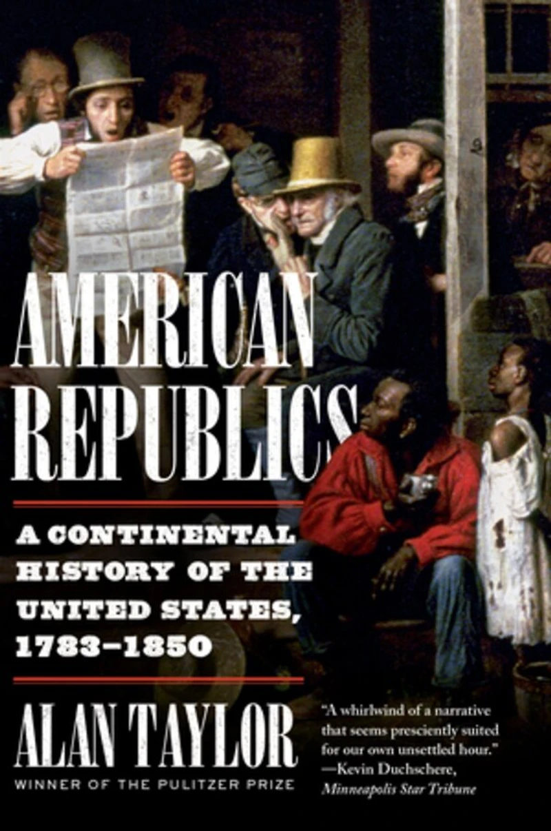 American Republics: A Continental History Of The United States, 1783-1850