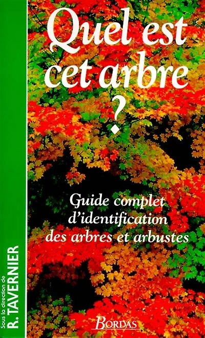 Quel est cet arbre ?: guide complet d'identification des arbres et arbustes