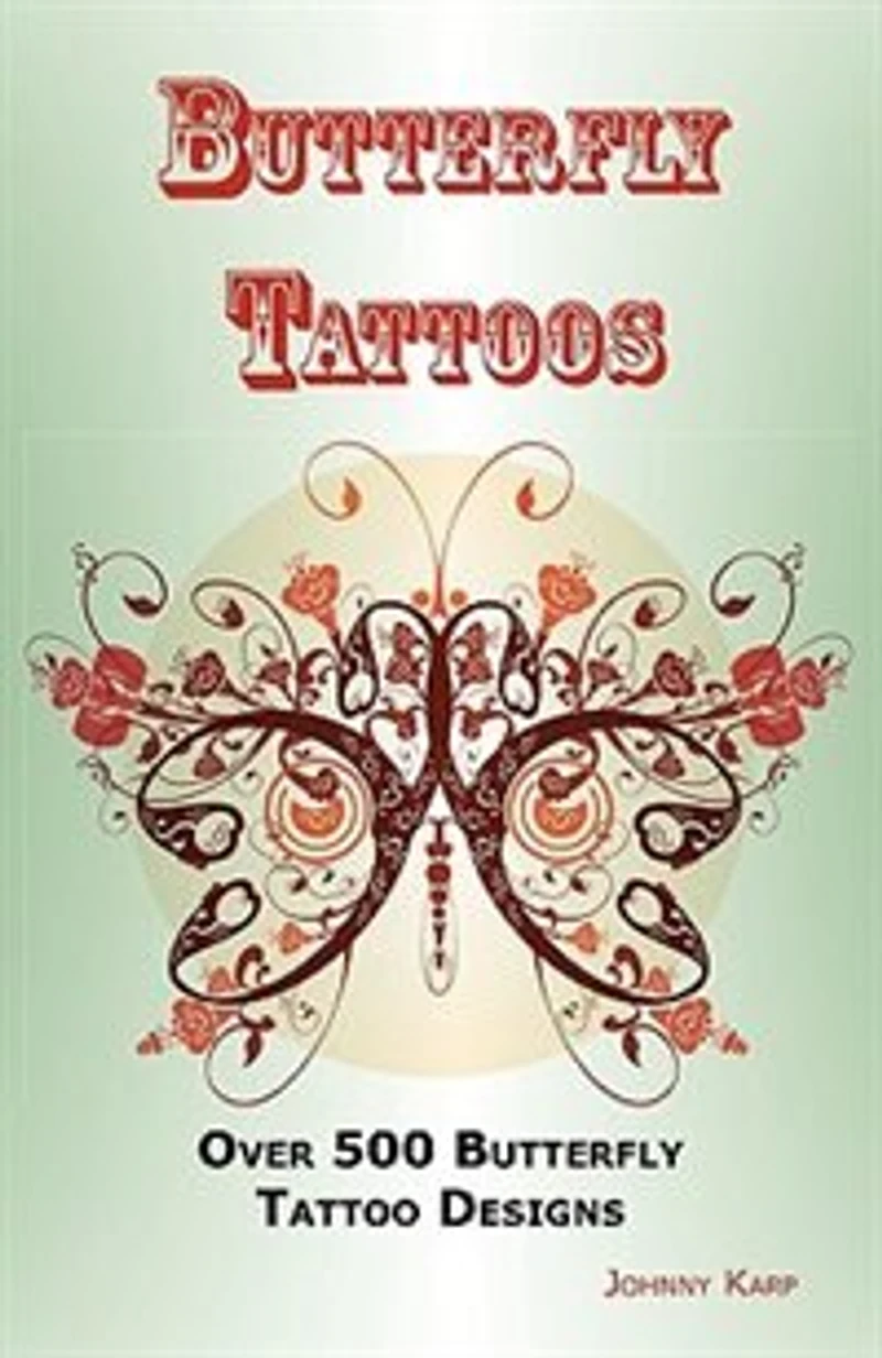 Butterfly Tattoos: Over 500 Butterfly Tattoo Designs, Ideas And Pictures Including Tribal, Flowers, Wings, Fairy, Celt
