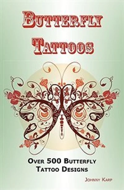 Butterfly Tattoos: Over 500 Butterfly Tattoo Designs, Ideas And Pictures Including Tribal, Flowers, Wings, Fairy, Celt