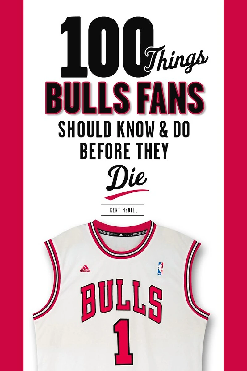 100 Things Bulls Fans Should Know & Do Before They Die
