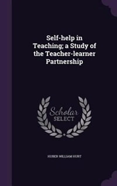 Self-Help Teaching: A Study of the Teacher-Learner Partnership (Classic Reprint)