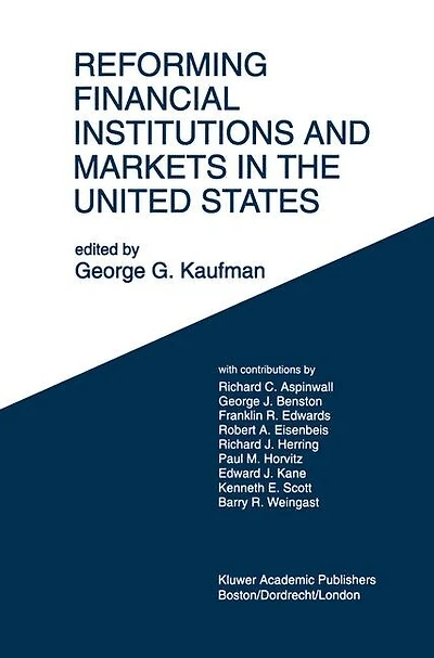 Reforming Financial Institutions and Markets in the United States: Towards Rebuilding A Safe And More Efficient System