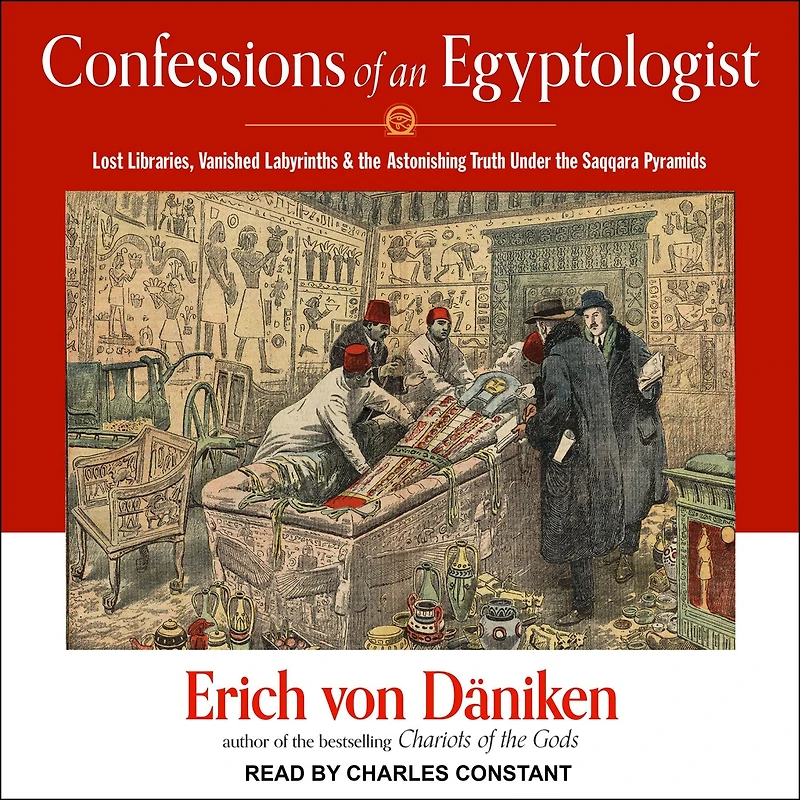 Confessions of an Egyptologist: Lost Libraries, Vanished Labyrinths & the Astonishing Truth Under Saqqara Pyramids