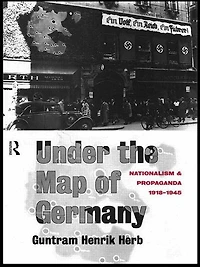 Under The Map Of Germany: Nationalism And Propaganda 1918 - 1945