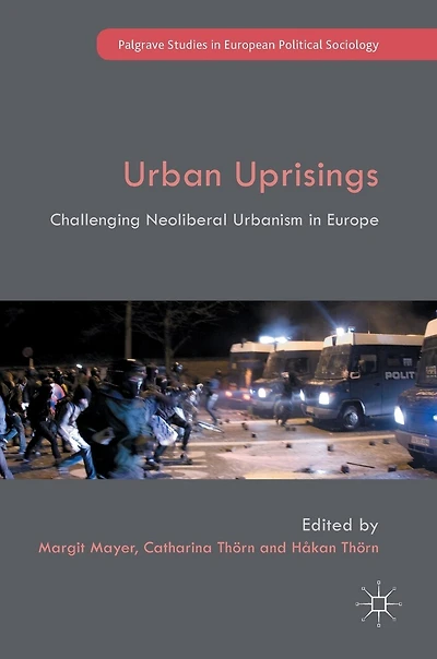 Urban Uprisings: Challenging Neoliberal Urbanism Europe