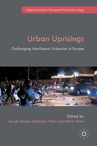 Urban Uprisings: Challenging Neoliberal Urbanism Europe