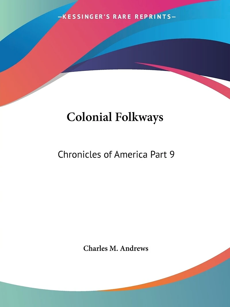 Colonial Folkways: Chronicles of America Part 9