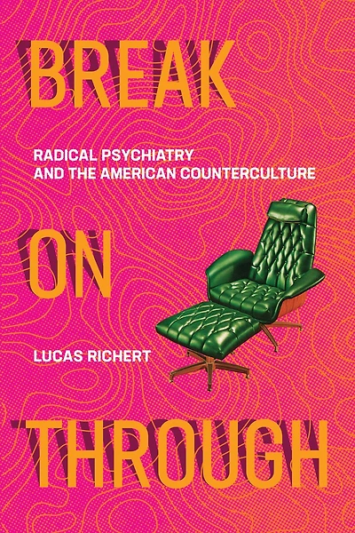Break On Through: Radical Psychiatry And The American Counterculture