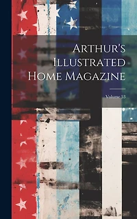 Arthur's Illustrated Home Magazine; Volume 53