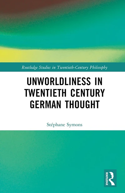 Unworldliness Twentieth Century German Thought