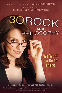 30 Rock and Philosophy: We Want to Go There