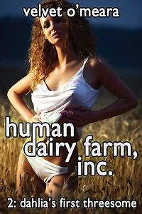 Human Dairy Farm, Inc. - #2 - Dahlia's First Threesome