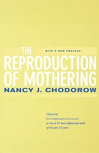 The Reproduction of Mothering: Psychoanalysis and the Sociology of Gender, Updated Edition