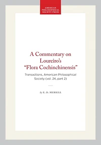 A Commentary on Loureiro's "Flora Cochinchinensis": Transactions, American Philosophical Society (vol. 24, part 2)