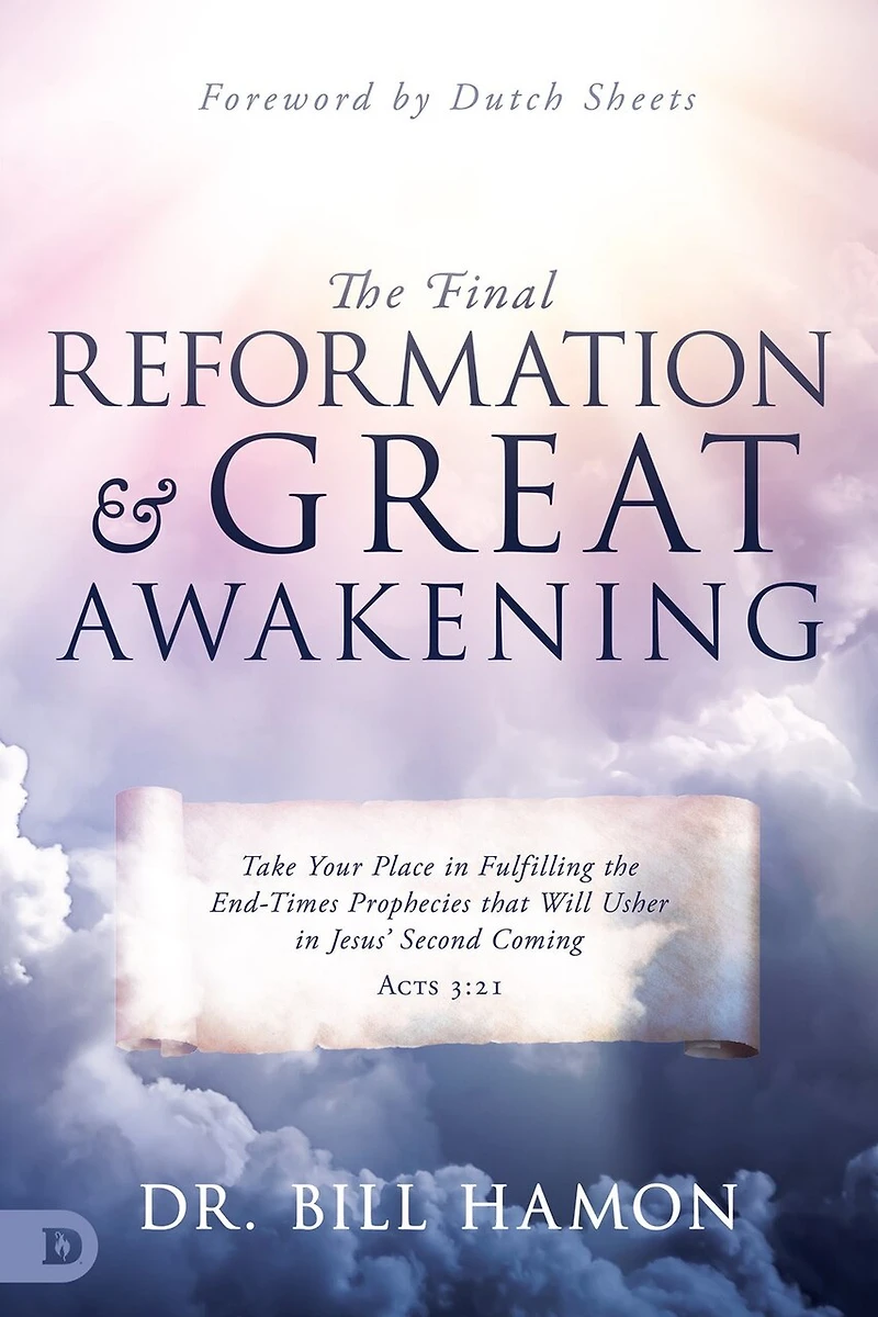 the Final Reformation and Great Awakening: Take Your Place Fulfilling End-Times Prophecies that Will Usher Jesus' Second Coming