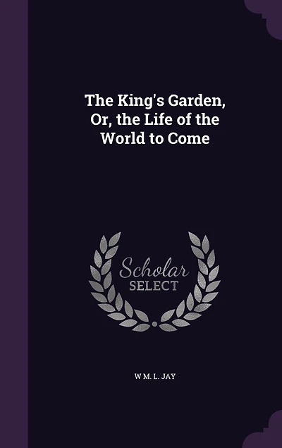 the King's Garden, or Life of World to Come (Classic Reprint)