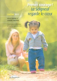 Prenez courage! Le Seigneur regarde le coeur: Carnet pour la réflexion et la prière quotidiennes Carême 2011